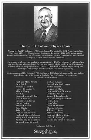 This plaque adorns the Paul D. Coleman Physics Center at Susquehanna University, the alma mater of ECE Professor Emeritus Paul Coleman. The center was supported by Coleman's former grad students from Illinois.